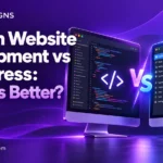 Custom Website Development vs WordPress: Which Is Better?